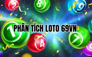 Phân Tích Loto 69VN – Chìa Khóa Giúp Người Chơi Loto Tự Tin