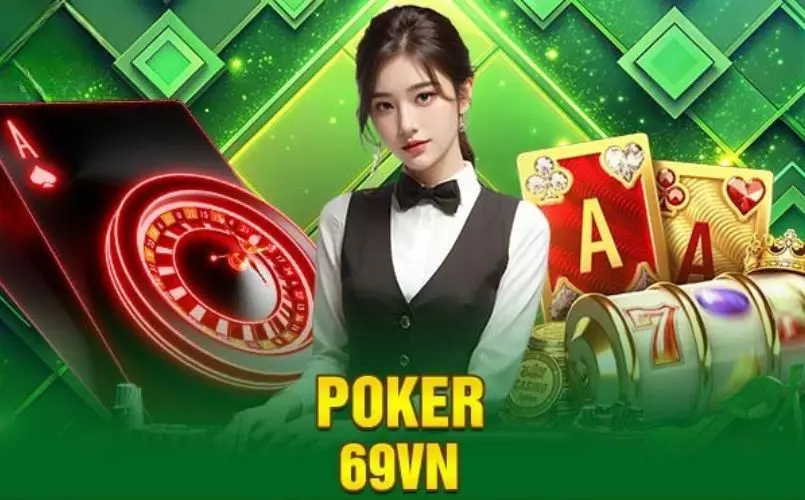 Cách Chơi Poker 69VN - Hành Trình Từ Người Mới Đến Cao Thủ