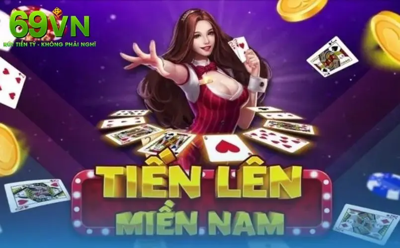 Giới Thiệu Tiến Lên Miền Nam 69VN – Trò Chơi Bài Quốc Dân