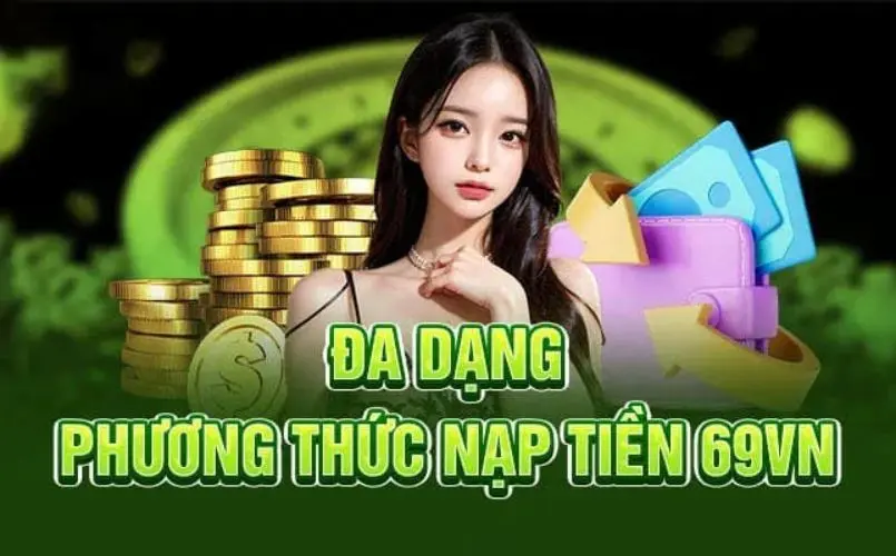 Vì sao nạp tiền tại 69VN là bước quan trọng khi tham gia cá cược?