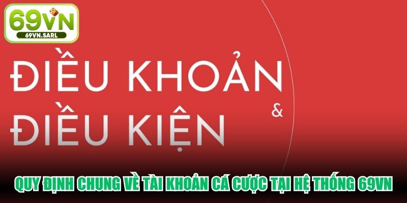 Quy định chung về tài khoản cá cược tại hệ thống 69VN