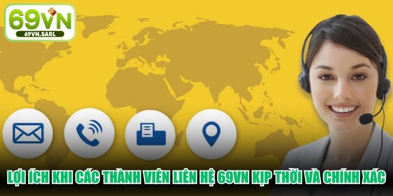 Lợi ích khi các thành viên liên hệ 69VN kịp thời và chính xác