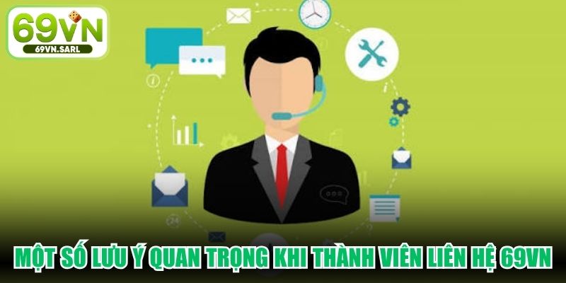 Một số lưu ý quan trọng khi thành viên liên hệ 69VN